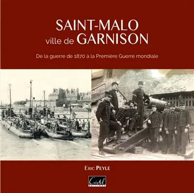 Saint-Malo, ville de garnison : de la guerre de 1870 à la Première Guerre mondiale