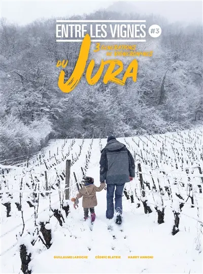 Entre les vignes. Vol. 3. 3 générations de vigneron.nes du Jura