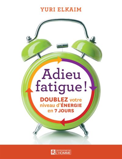 Adieu fatigue! : doublez votre niveau d'énergie en 7 jours