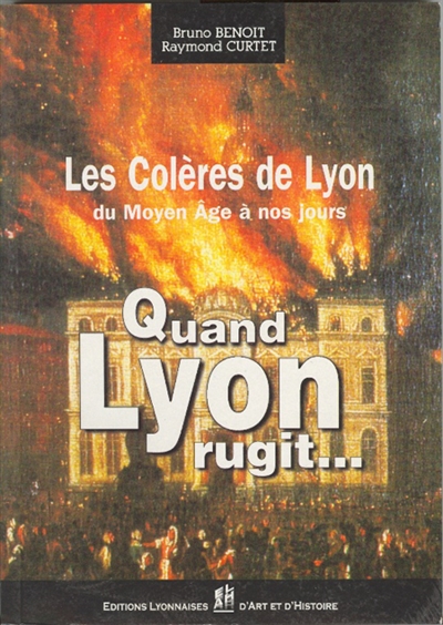 Quand Lyon rugit : les colères de Lyon du XIIe siècle au XXe siècle