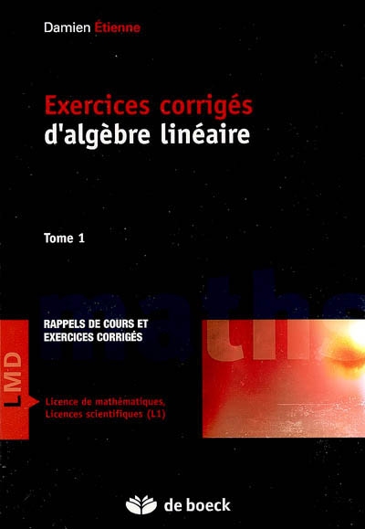 Exercices corrigés d'algèbre linéaire : résumé de cours et exercices corrigés. Vol. 1