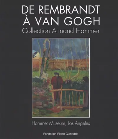 De Rembrandt à Van Gogh, collection Armand Hammer : Hammer Museum, Los Angeles : exposition, Martigny Suisse, Fondation Pierre Gianadda, du 20 juin au 2 décembre 2025