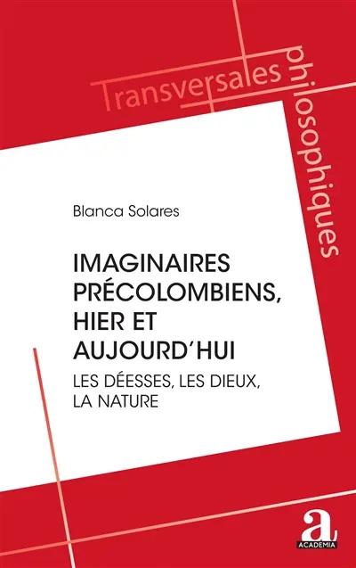 Imaginaires précolombiens, hier et aujourd'hui : les déesses, les dieux, la nature