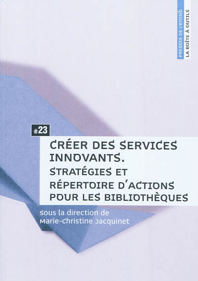 Créer des services innovants : stratégies et répertoire d'actions pour les bibliothèques