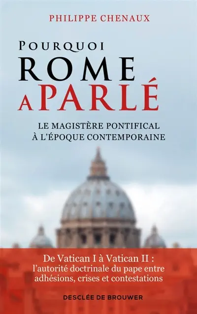 Pourquoi Rome a parlé : le magistère pontifical à l'époque contemporaine