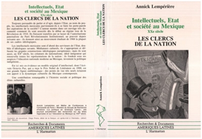 Intellectuels, Etats et société au Mexique : les clercs de la nation, 1910-1968