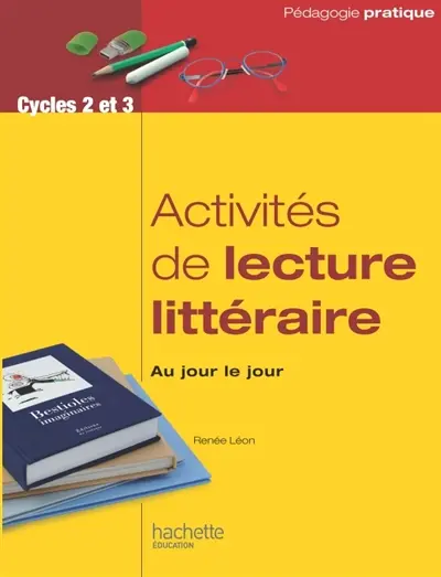 Activités de lecture littéraire, cycles 2 et 3 : au jour le jour