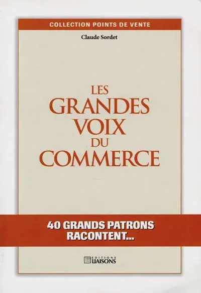 Les grandes voix du commerce : 40 grands patrons racontent...
