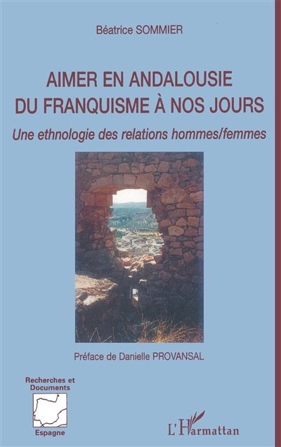Aimer en Andalousie du franquisme à nos jours : une ethnologie des relations hommes-femmes