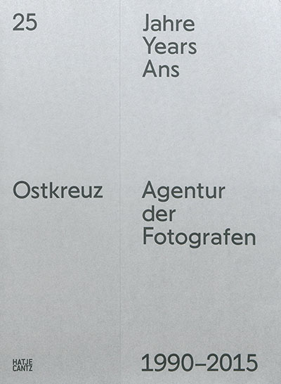 Ostkreuz, Agentur der Fotografen : 25 Jahre = 25 years = 25 ans : 1990-2015
