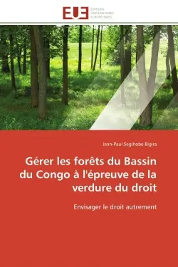 Gérer les forêts du Bassin du Congo à l'épreuve de la verdure du droit : Envisager le droit autrement