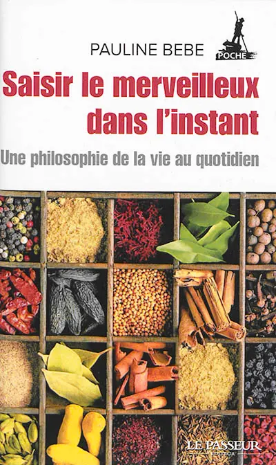 Saisir le merveilleux dans l'instant : une philosophie de la vie au quotidien