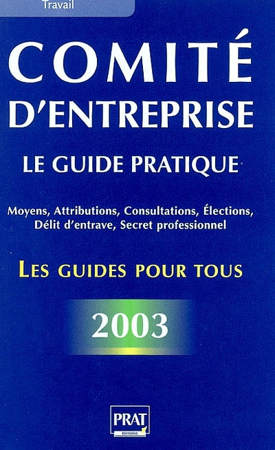 Comité d'entreprise : le guide pratique 2003