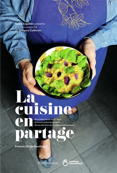 La cuisine en partage : 40 recettes issues de 27 pays, 40 histoires de transmission, 40 ans d'actions de Handicap international