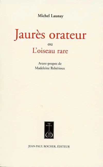 Jaurès orateur ou L'oiseau rare