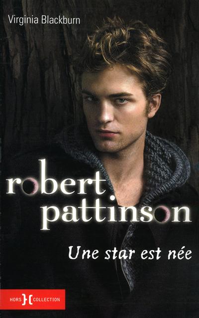 Robert Pattinson : une star est née