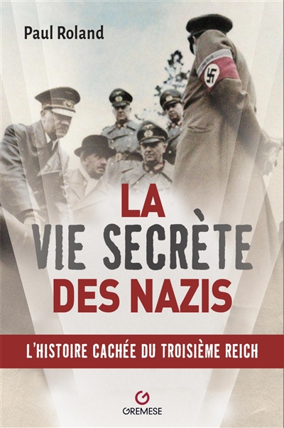 La vie secrète des nazis : l'histoire cachée du Troisième Reich