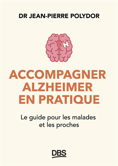 Accompagner Alzheimer en pratique : le guide pour les malades et les proches