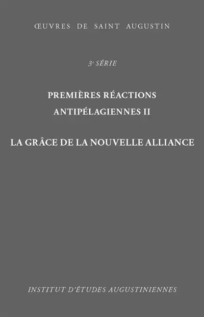 Oeuvres de saint Augustin. Vol. 20B. Premières réactions antipélagiennes. Vol. 2. La grâce de la nouvelle Alliance. De gratia Testamenti novi