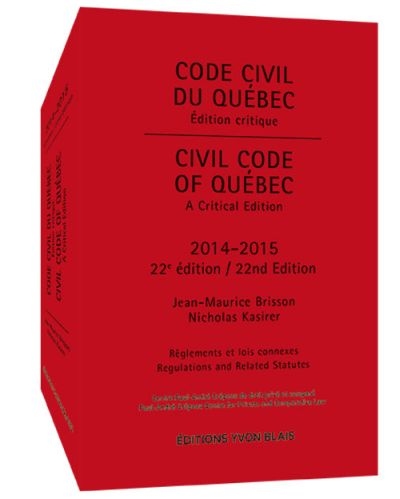 Code civil du Québec, édition critique : règlements relatifs au Code civil du Québec et lois connexes. Civil Code of Québec, A Critical Edition 2014-2015