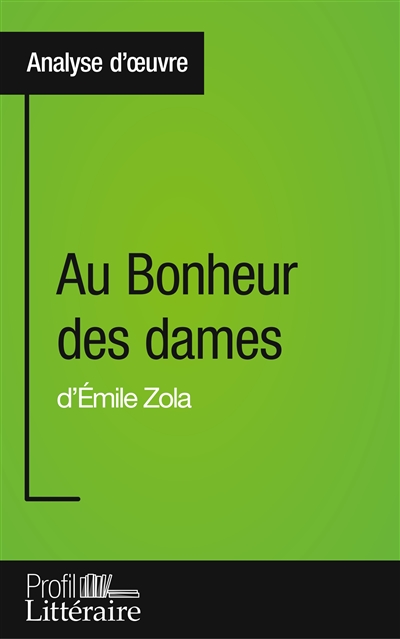Au Bonheur des dames d'Emile Zola (Analyse approfondie) : Approfondissez votre lecture des romans classiques et modernes avec Profil-Litteraire.fr