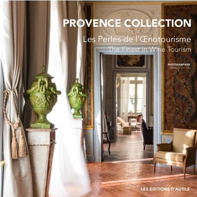 Provence collection : les perles de l'oenotourisme. Provence collection : the finest in wine tourism