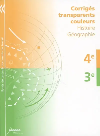 Corrigés transparents couleurs : histoire géographie : 4e, 3e