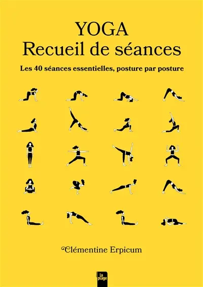 Yoga : recueil de séances : les 40 séances essentielles, posture par posture