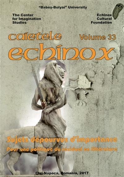 Cahiers de l'Echinox = Caietele Echinox, n° 33. Sujets dépourvus d'importance : pour une politique du résiduel en littérature