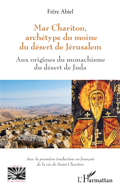 Mar Chariton, archétype du moine du désert de Jérusalem : aux origines du monachisme du désert de Juda : avec la première traduction en français de la vie de saint Chariton