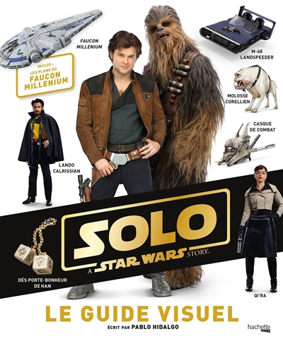 Solo : a Star Wars story : le guide visuel