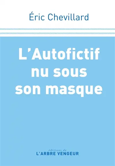 L'autofictif. Vol. 14. L'autofictif nu sous son masque : journal 2020-2021