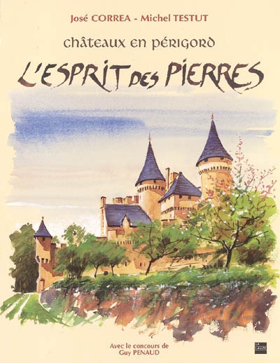 L'esprit des pierres : châteaux en Périgord
