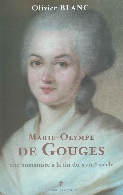 Marie-Olympe de Gouges : une humaniste à la fin du XVIIIe siècle