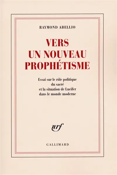 Vers un nouveau prophétisme : essai sur le rôle politique du sacré et la situation de Lucifer dans le monde moderne