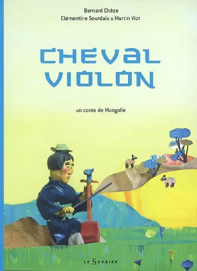 Cheval violon : un conte de Mongolie