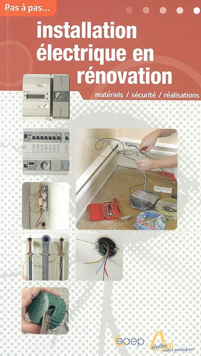 Installation électrique en rénovation : mise en sécurité : matériels, sécurité, réalisations