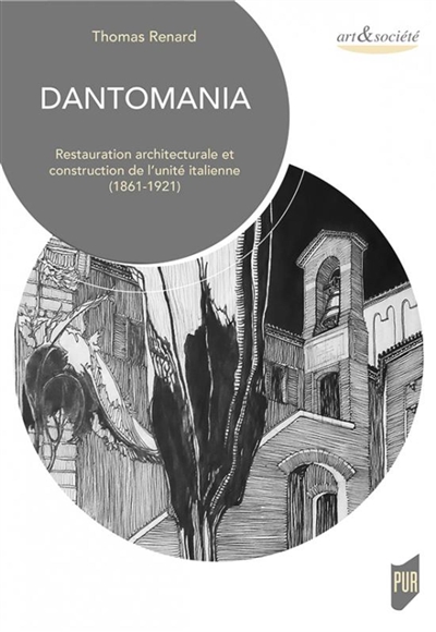 Dantomania : restauration architecturale et construction de l'unité italienne (1861-1921)