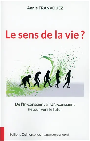 Le sens de la vie ? : de l'un-conscient à l'in-conscient : retour vers le futur...