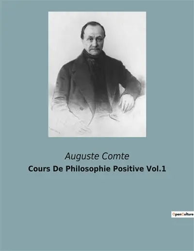 Cours De Philosophie Positive Vol.1 : La quête d'une science unifiée pour un monde en transition