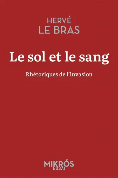 Le sol et le sang : rhétoriques de l'invasion Le sol et le sang : rhétoriques de l'invasion