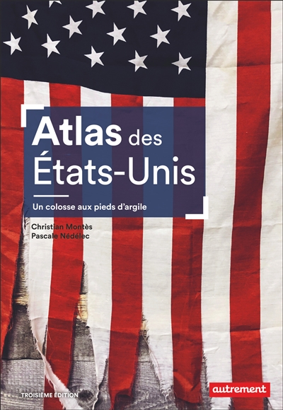 Atlas des Etats-Unis : un colosse aux pieds d'argile : le pays peut-il encore se réinventer ?