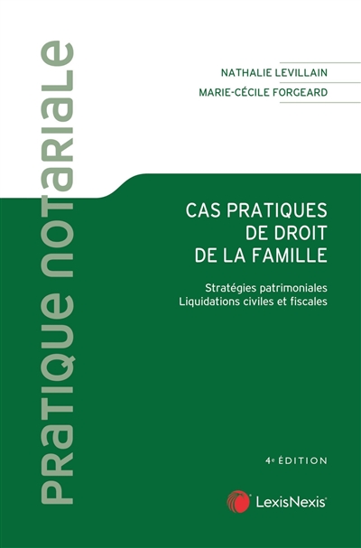Cas pratiques de droit de la famille : stratégies patrimoniales, liquidations civiles et fiscales