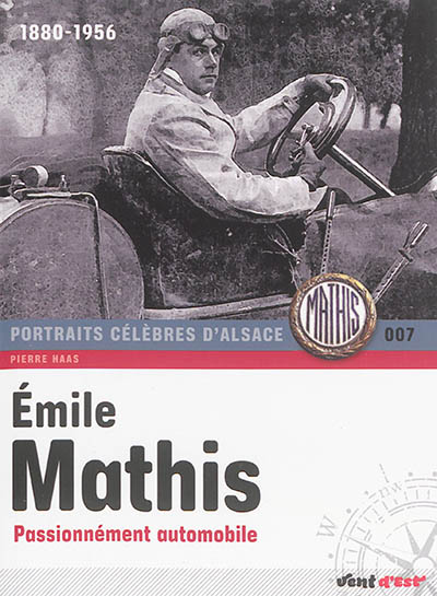 Emile Mathis : passionnément automobile : 1880-1956