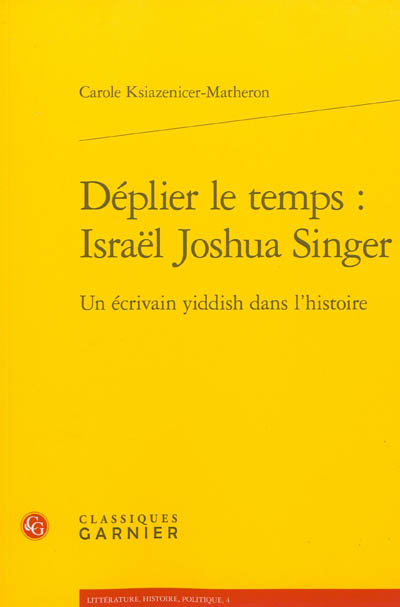 Déplier le temps : Israël Joshua Singer : un écrivain yiddish dans l'histoire