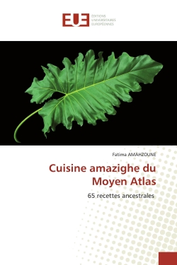 Cuisine amazighe du Moyen Atlas : 65 recettes ancestrales