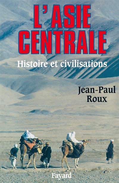 L'Asie centrale, histoire et civilisations - Jean-Paul Roux
