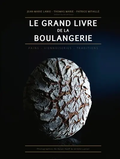Le grand livre de la boulangerie : pains, viennoiseries, traditions
