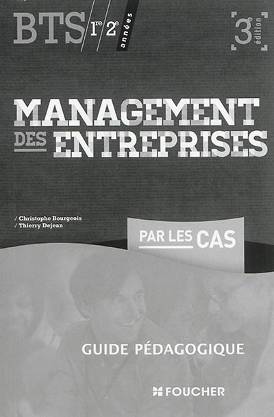 Management des entreprises par les cas, BTS 1re et 2e années : guide pédagogique