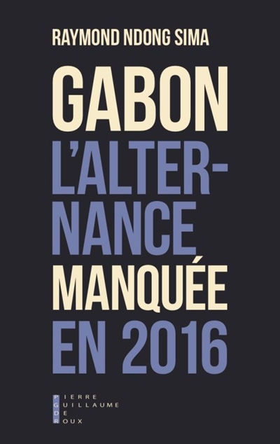 Gabon : l'alternance manquée en 2016 : essai
